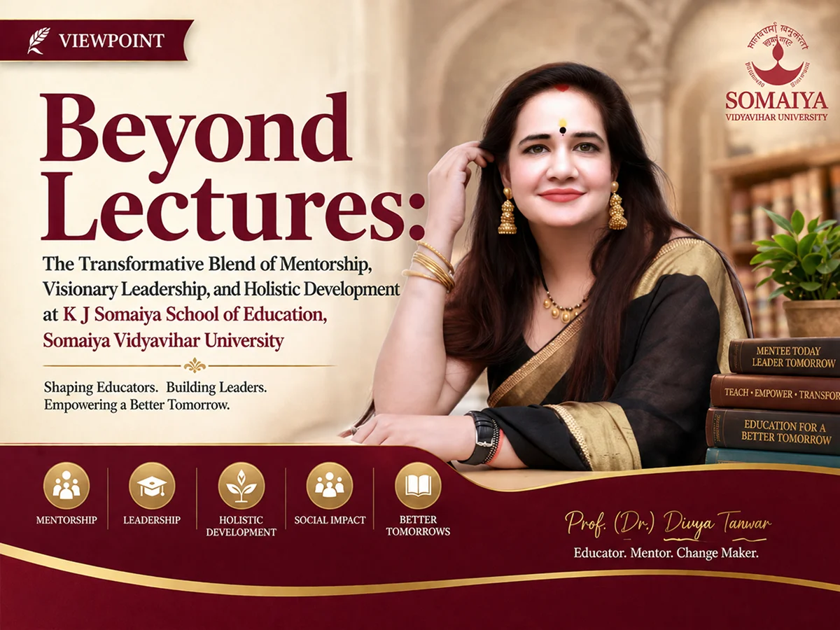 Beyond Lectures: The Transformative Blend of Mentorship, Visionary Leadership, and Holistic Development at K J Somaiya School of Education, Somaiya Vidyavihar University